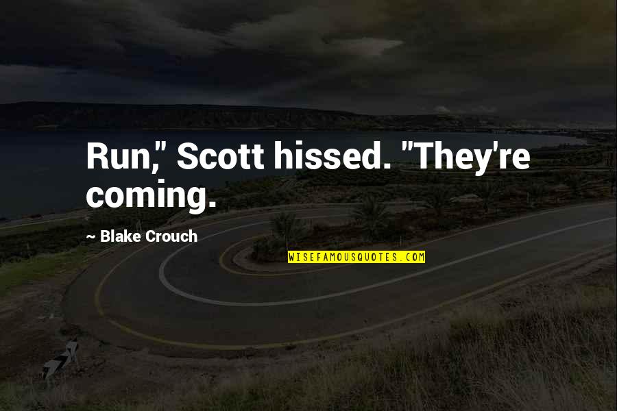 Boltzmanns Tomb Quotes By Blake Crouch: Run," Scott hissed. "They're coming. Boltzmanns Tomb Quotes By Blake Crouch: Run," Scott hissed. "They're coming.