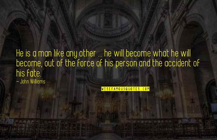 Boluda Total Quotes By John Williams: He is a man like any other ...