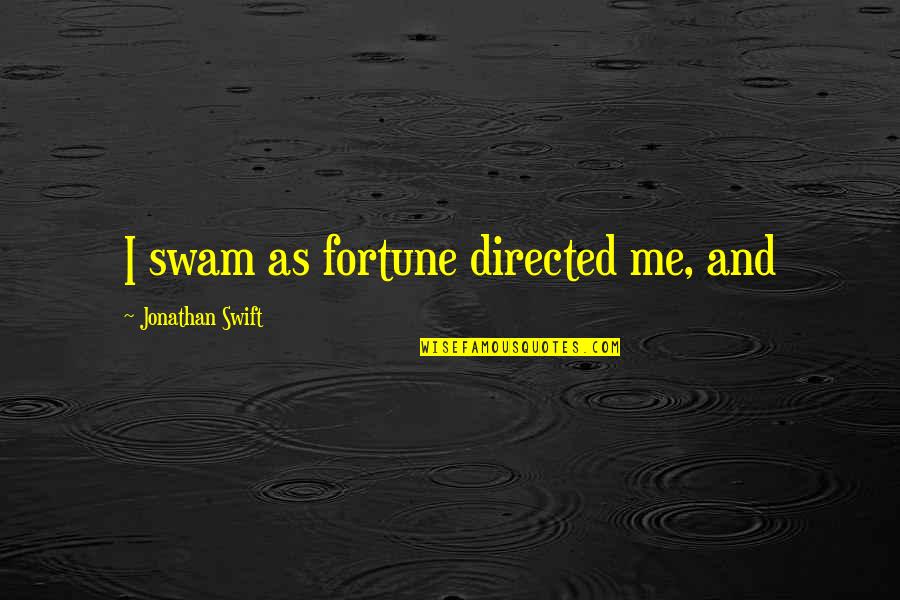 Boludo Spanish Quotes By Jonathan Swift: I swam as fortune directed me, and Boludo Spanish Quotes By Jonathan Swift: I swam as fortune directed me, and