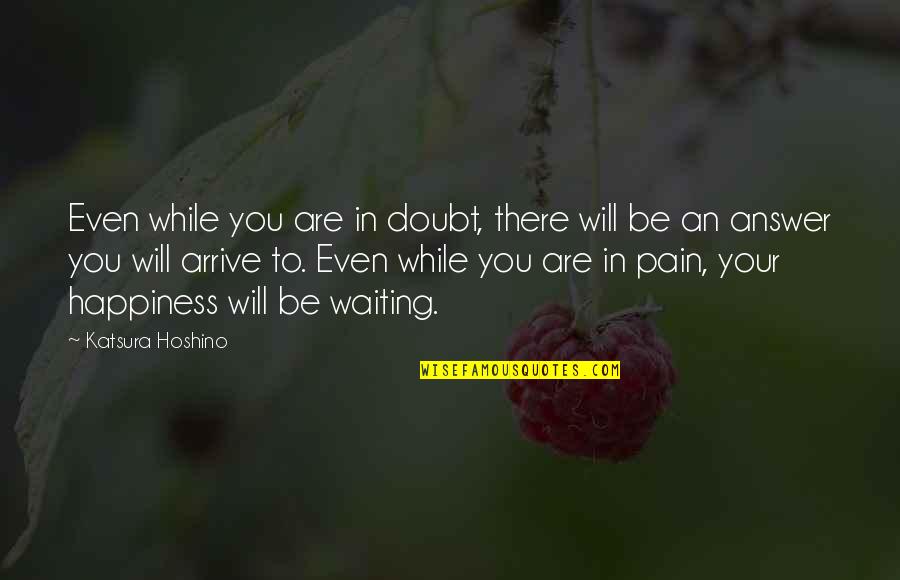 Bolukbasi Quotes By Katsura Hoshino: Even while you are in doubt, there will