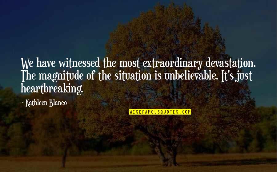 Boluses Def Quotes By Kathleen Blanco: We have witnessed the most extraordinary devastation. The Boluses Def Quotes By Kathleen Blanco: We have witnessed the most extraordinary devastation. The