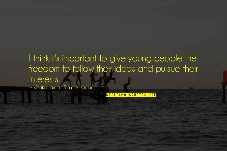 Bolusing Brothers Quotes By Venkatraman Ramakrishnan: I think it's important to give young people