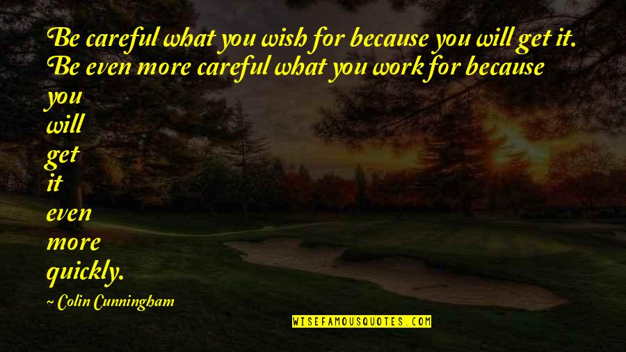 Bolusiowo Quotes By Colin Cunningham: Be careful what you wish for because you