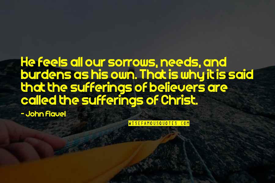Bolvar Pre Quotes By John Flavel: He feels all our sorrows, needs, and burdens