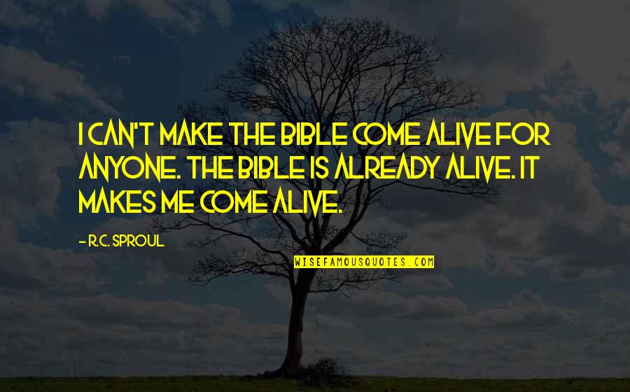 Bolvin Name Quotes By R.C. Sproul: I can't make the Bible come alive for