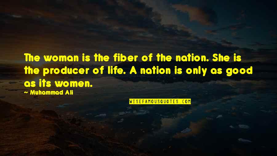 Bolyai Quotes By Muhammad Ali: The woman is the fiber of the nation.