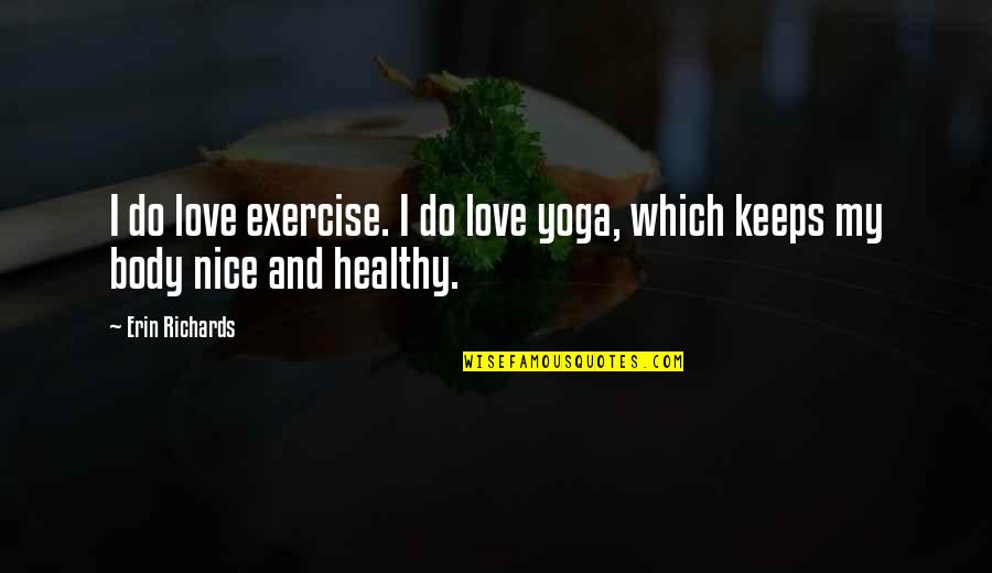 Bolyaiverseny Quotes By Erin Richards: I do love exercise. I do love yoga,