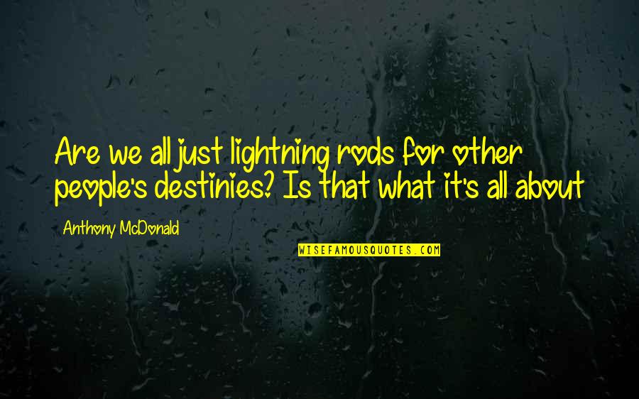 Bolyong Si Quotes By Anthony McDonald: Are we all just lightning rods for other