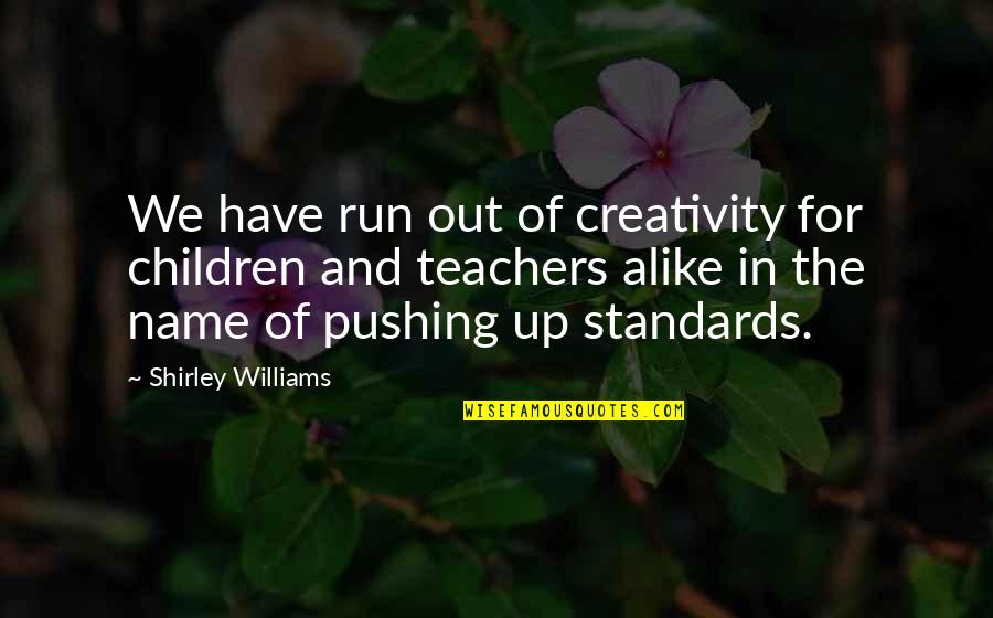 Bolyong Si Quotes By Shirley Williams: We have run out of creativity for children