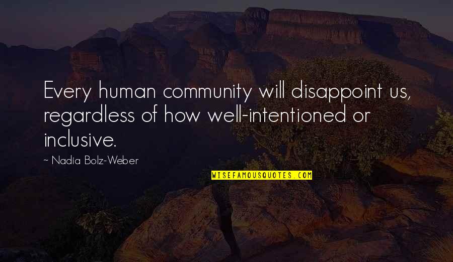 Bolz Weber Quotes By Nadia Bolz-Weber: Every human community will disappoint us, regardless of