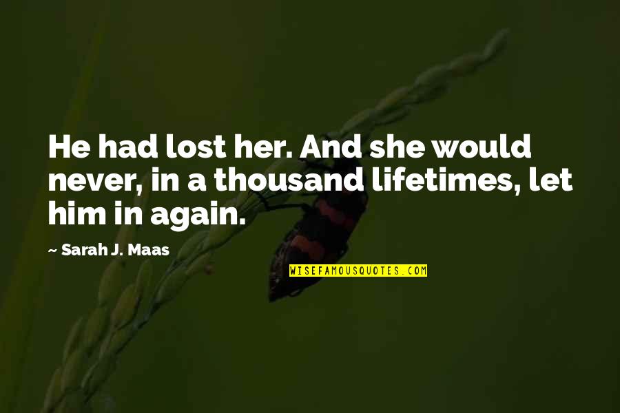 Bom Bhole Quotes By Sarah J. Maas: He had lost her. And she would never,