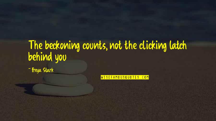 Boman Mark Quotes By Freya Stark: The beckoning counts, not the clicking latch behind