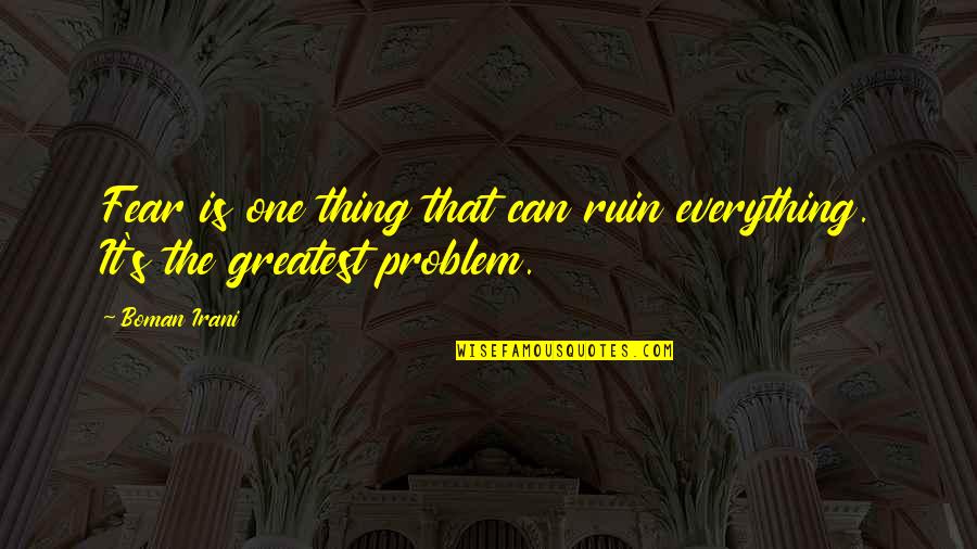 Boman Quotes By Boman Irani: Fear is one thing that can ruin everything.