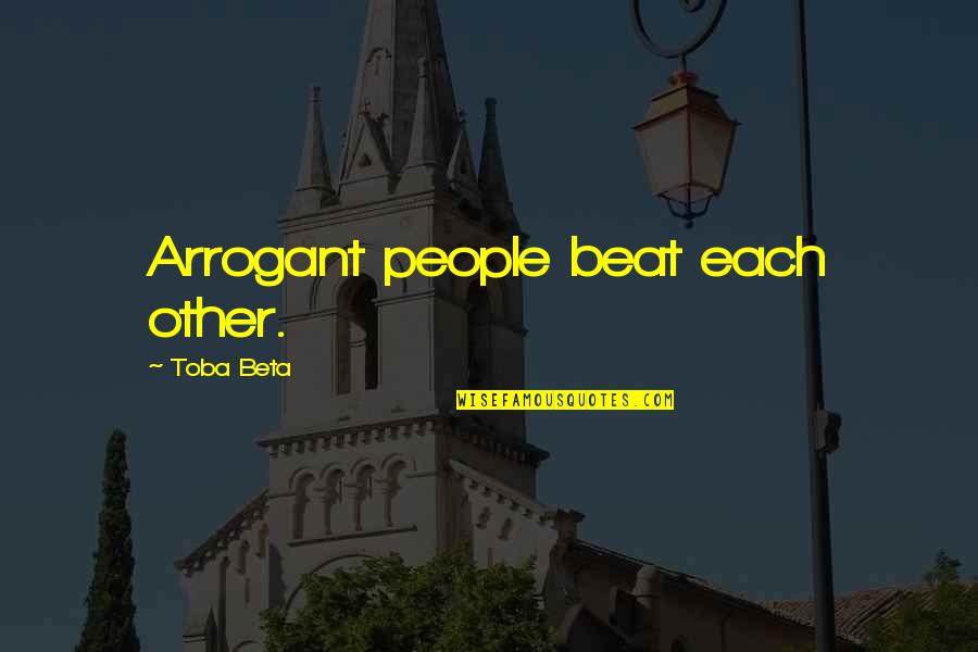 Bomaya Kamara Quotes By Toba Beta: Arrogant people beat each other.