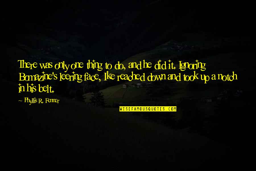 Bomazine's Quotes By Phyllis R. Fenner: There was only one thing to do, and Bomazine's Quotes By Phyllis R. Fenner: There was only one thing to do, and