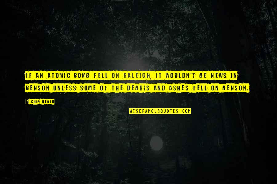 Bomb Atomic Quotes By Chip Heath: If an atomic bomb fell on Raleigh, it Bomb Atomic Quotes By Chip Heath: If an atomic bomb fell on Raleigh, it