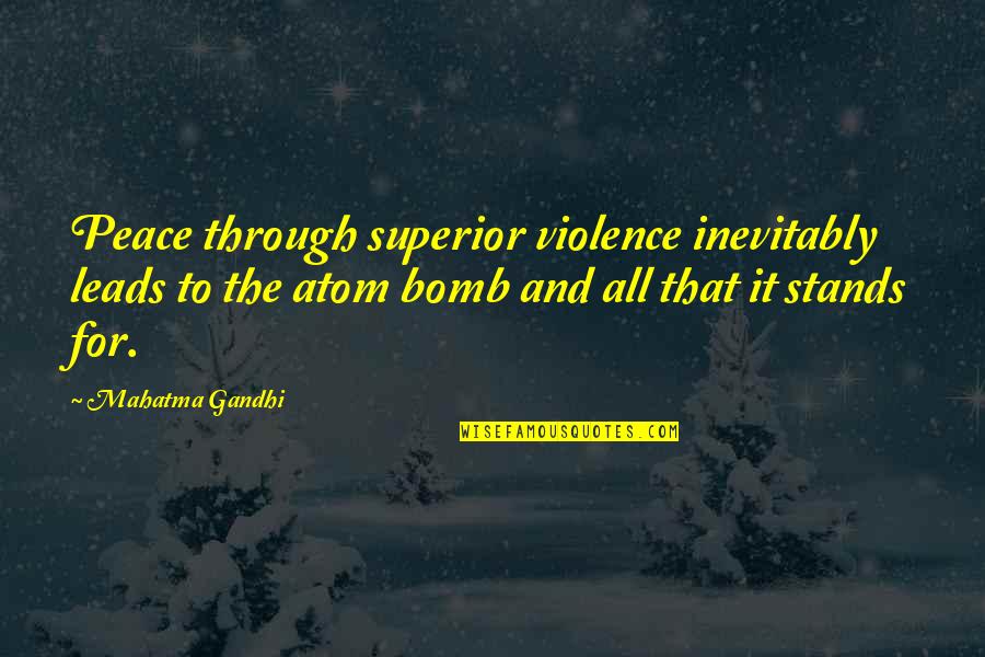 Bomb Com Quotes By Mahatma Gandhi: Peace through superior violence inevitably leads to the