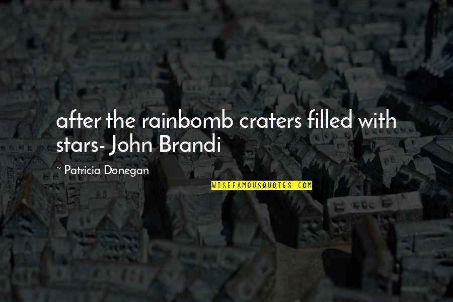 Bomb Com Quotes By Patricia Donegan: after the rainbomb craters filled with stars- John