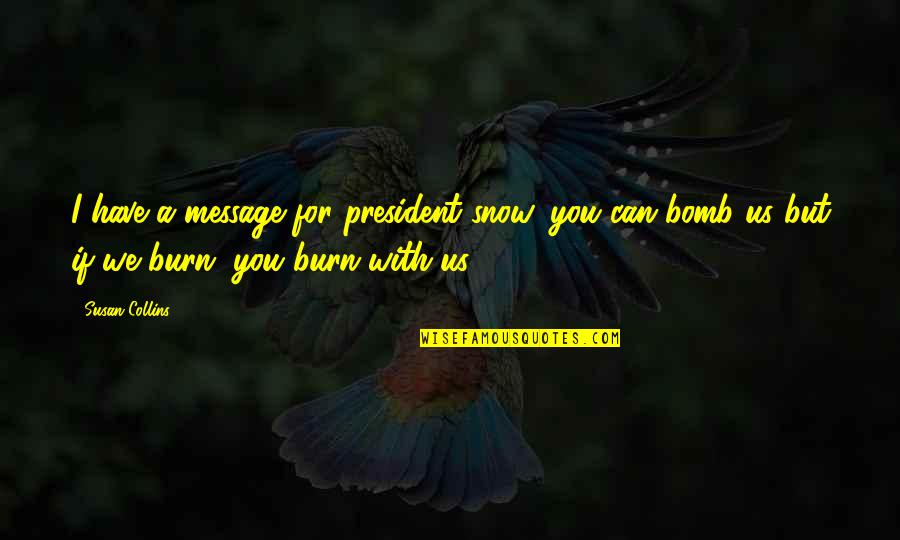 Bomb Com Quotes By Susan Collins: I have a message for president snow, you