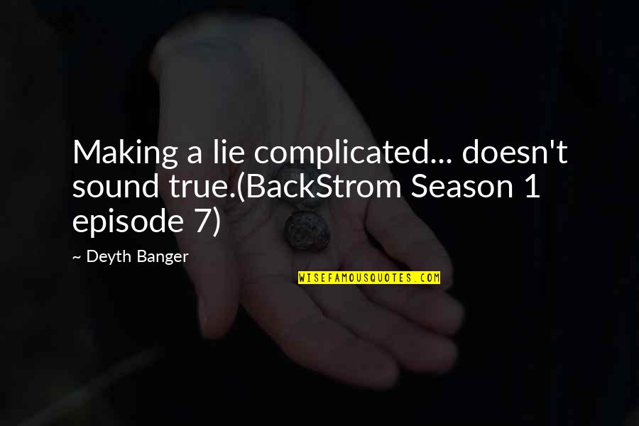 Bomb Disposal Quotes By Deyth Banger: Making a lie complicated... doesn't sound true.(BackStrom Season