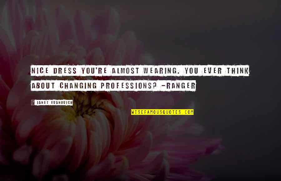 Bomb Dot Com Quotes By Janet Evanovich: Nice dress you're almost wearing. You ever think Bomb Dot Com Quotes By Janet Evanovich: Nice dress you're almost wearing. You ever think