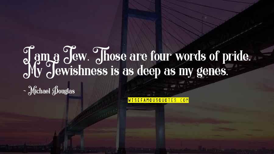 Bomb Dot Com Quotes By Michael Douglas: I am a Jew. Those are four words