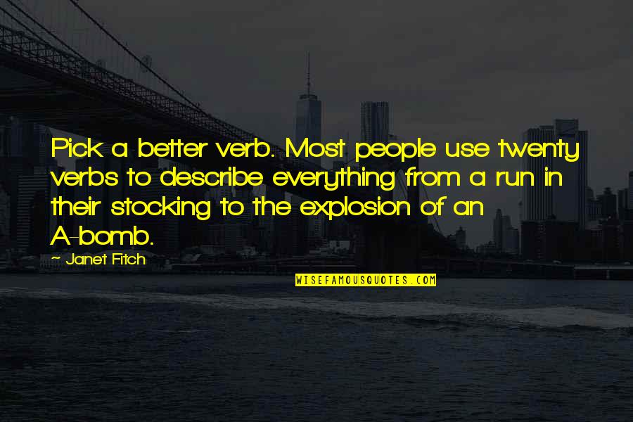 Bomb Explosion Quotes By Janet Fitch: Pick a better verb. Most people use twenty