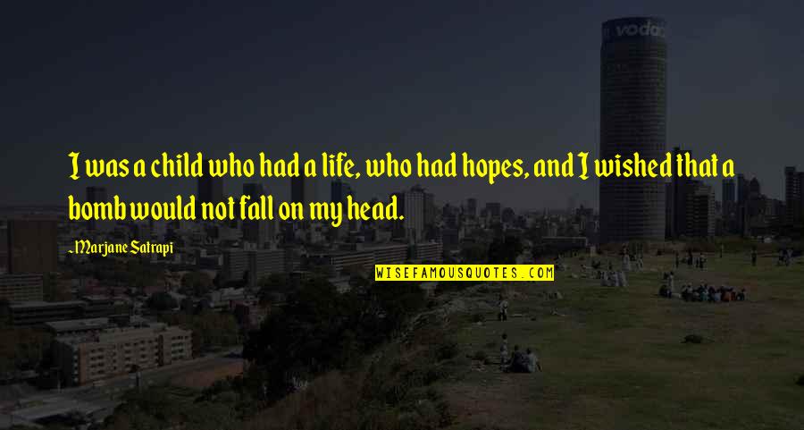 Bomb Head Quotes By Marjane Satrapi: I was a child who had a life, Bomb Head Quotes By Marjane Satrapi: I was a child who had a life,