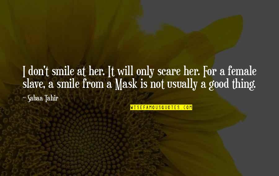Bomb It Movie Quotes By Sabaa Tahir: I don't smile at her. It will only