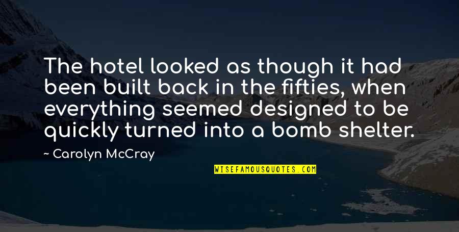 Bomb Shelter Quotes By Carolyn McCray: The hotel looked as though it had been