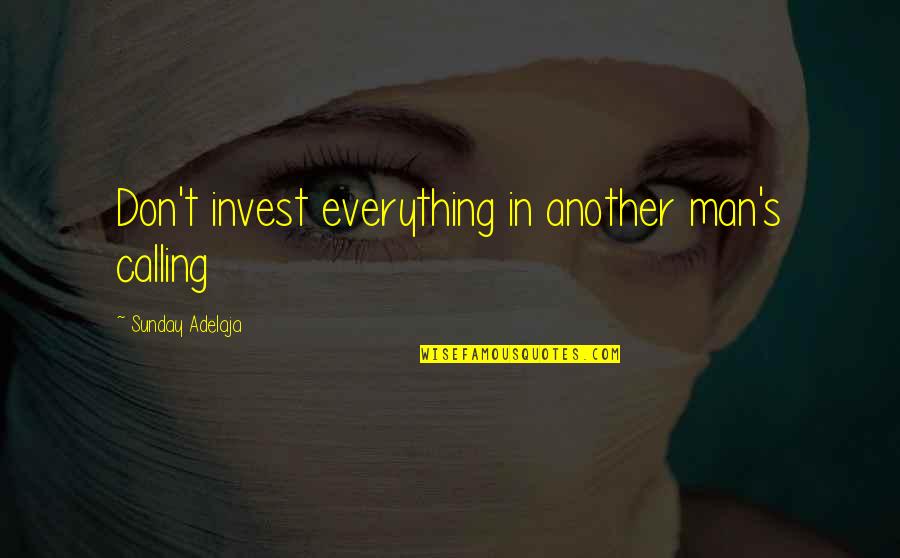 Bomb Shelters Quotes By Sunday Adelaja: Don't invest everything in another man's calling