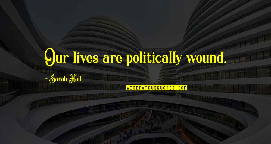 Bomb Sight For Sale Quotes By Sarah Hall: Our lives are politically wound. Bomb Sight For Sale Quotes By Sarah Hall: Our lives are politically wound.