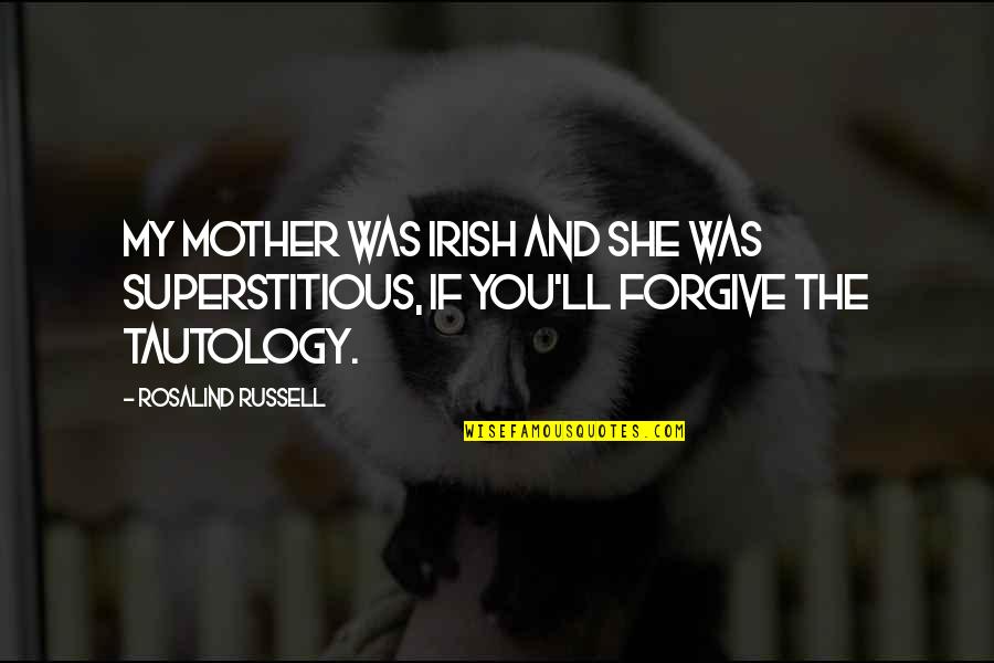 Bomb Steve Sheinkin Quotes By Rosalind Russell: My mother was Irish and she was superstitious,