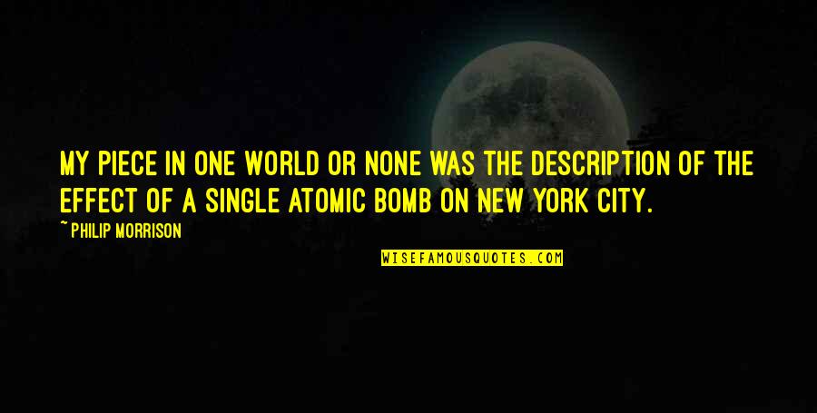 Bomb The World Quotes By Philip Morrison: My piece in One World or None was