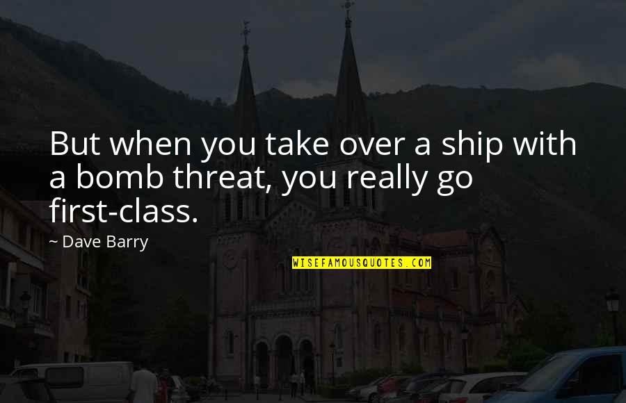 Bomb Threat Quotes By Dave Barry: But when you take over a ship with