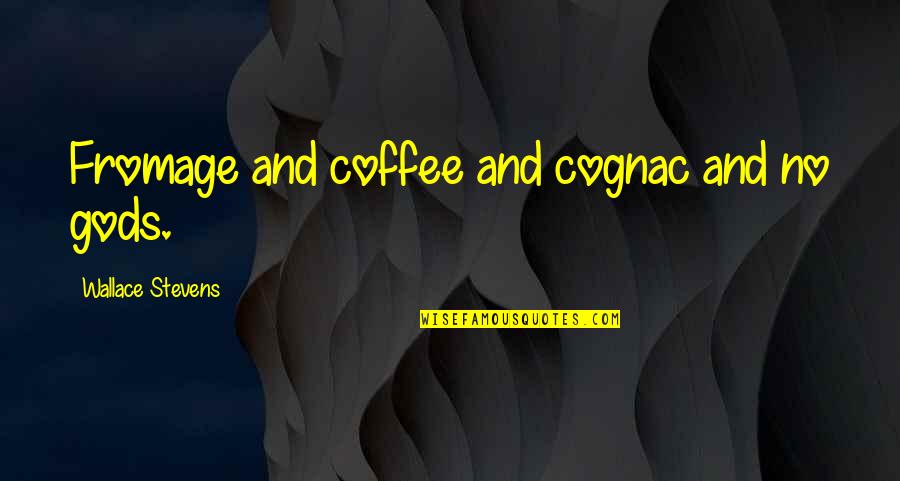 Bomback Bicycles Quotes By Wallace Stevens: Fromage and coffee and cognac and no gods. Bomback Bicycles Quotes By Wallace Stevens: Fromage and coffee and cognac and no gods.