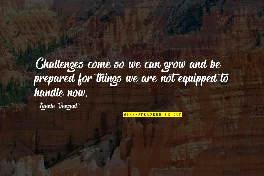 Bombadil Quotes By Iyanla Vanzant: Challenges come so we can grow and be