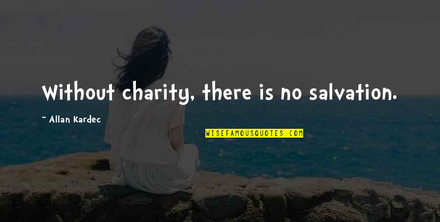 Bombardation Quotes By Allan Kardec: Without charity, there is no salvation.