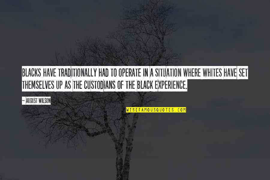 Bombardear Sinonimo Quotes By August Wilson: Blacks have traditionally had to operate in a Bombardear Sinonimo Quotes By August Wilson: Blacks have traditionally had to operate in a