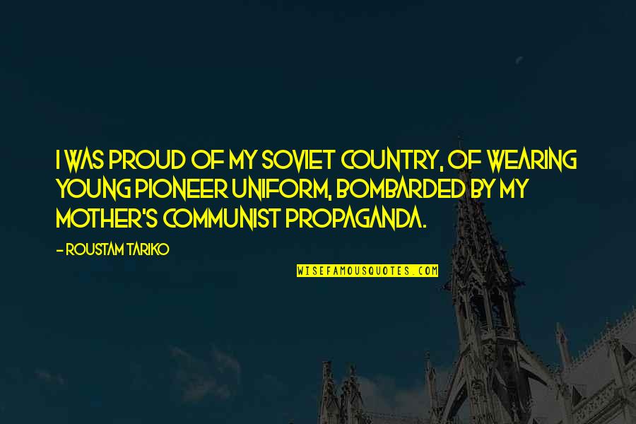 Bombarded Quotes By Roustam Tariko: I was proud of my Soviet country, of