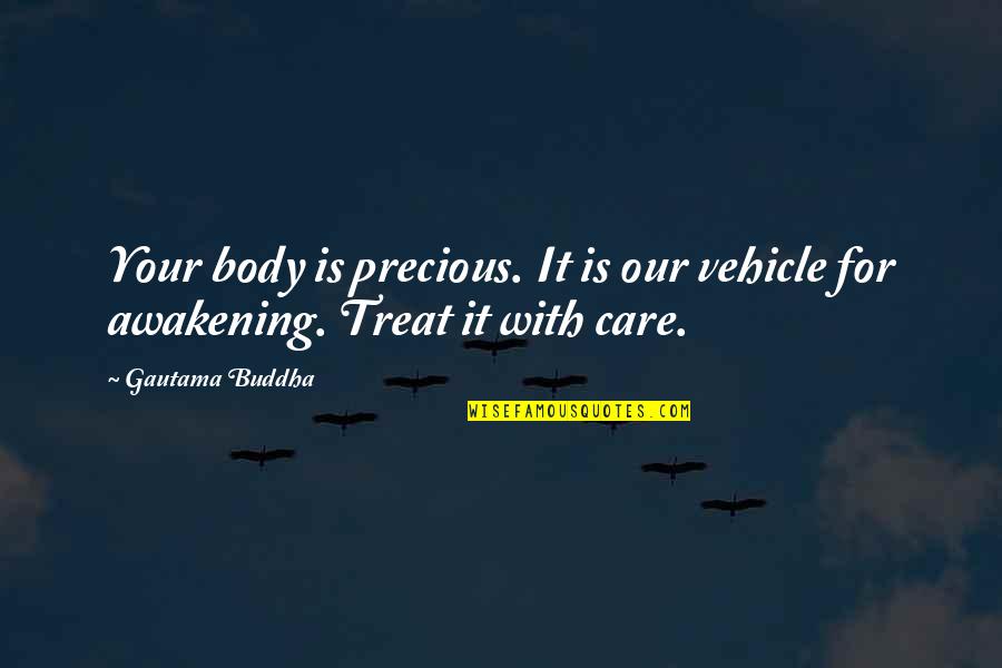 Bombardier Quotes By Gautama Buddha: Your body is precious. It is our vehicle