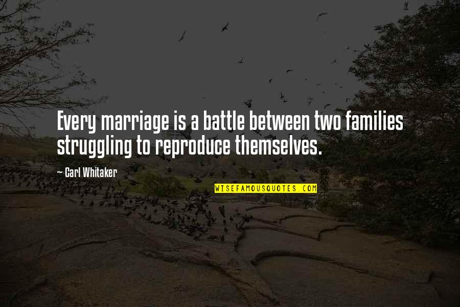 Bombarding Quotes By Carl Whitaker: Every marriage is a battle between two families