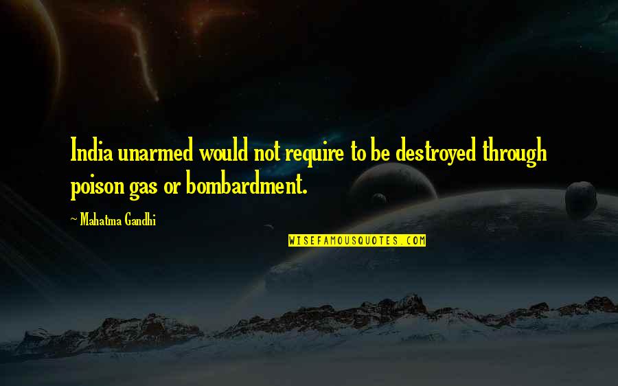 Bombardment Quotes By Mahatma Gandhi: India unarmed would not require to be destroyed