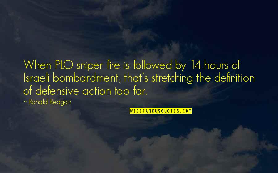 Bombardment Quotes By Ronald Reagan: When PLO sniper fire is followed by 14