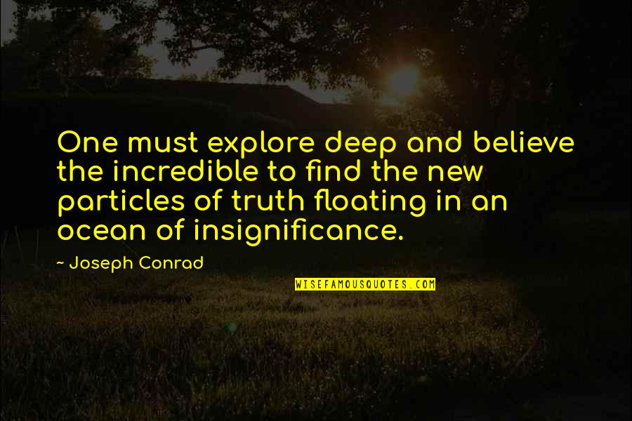 Bombardment Simpsons Quotes By Joseph Conrad: One must explore deep and believe the incredible Bombardment Simpsons Quotes By Joseph Conrad: One must explore deep and believe the incredible