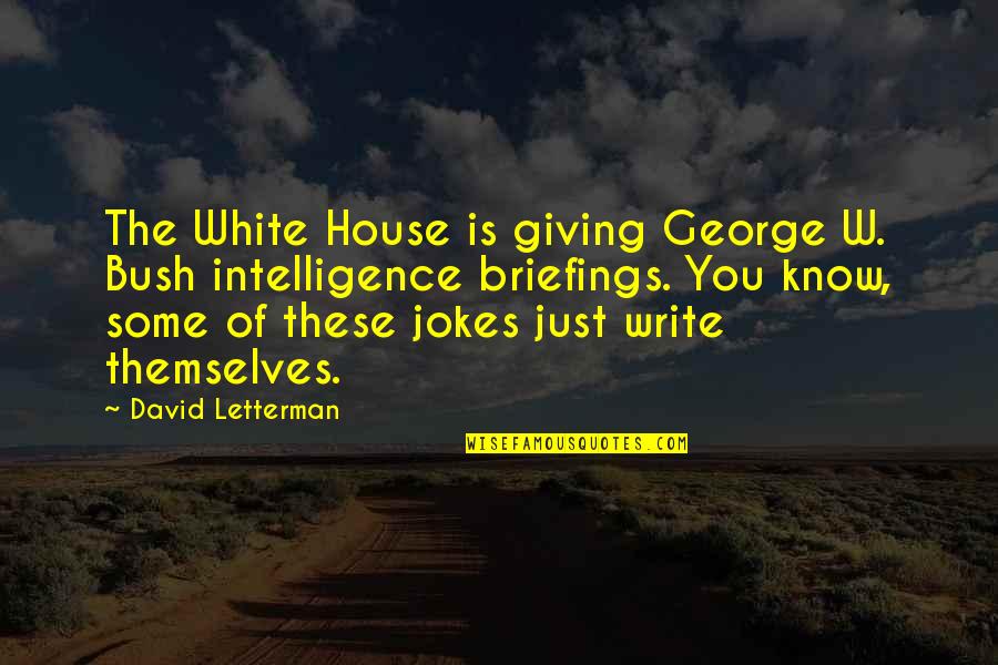 Bombarodovanje Quotes By David Letterman: The White House is giving George W. Bush Bombarodovanje Quotes By David Letterman: The White House is giving George W. Bush