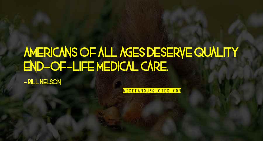 Bombast Quotes By Bill Nelson: Americans of all ages deserve quality end-of-life medical