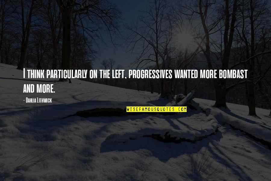 Bombast Quotes By Dahlia Lithwick: I think particularly on the left, progressives wanted