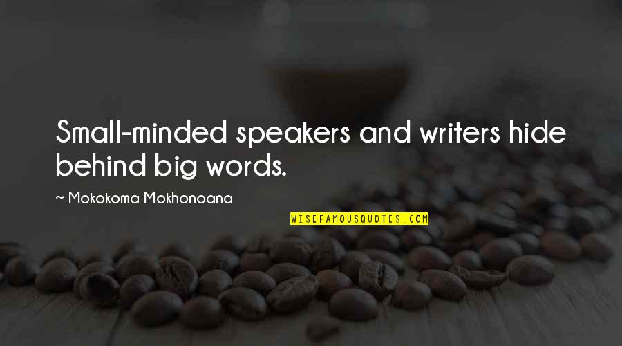 Bombast Quotes By Mokokoma Mokhonoana: Small-minded speakers and writers hide behind big words. Bombast Quotes By Mokokoma Mokhonoana: Small-minded speakers and writers hide behind big words.