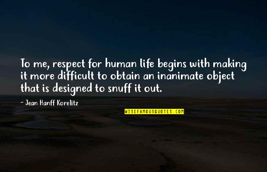 Bombastic Short Quotes By Jean Hanff Korelitz: To me, respect for human life begins with
